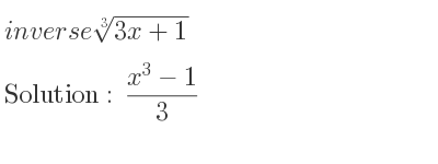 The inverse of \sqrt[3]{3x+1} is (x^3-1)/3